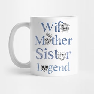 Legendary Wife, Mother, Sister - Celebrating Women Everywhere Mug